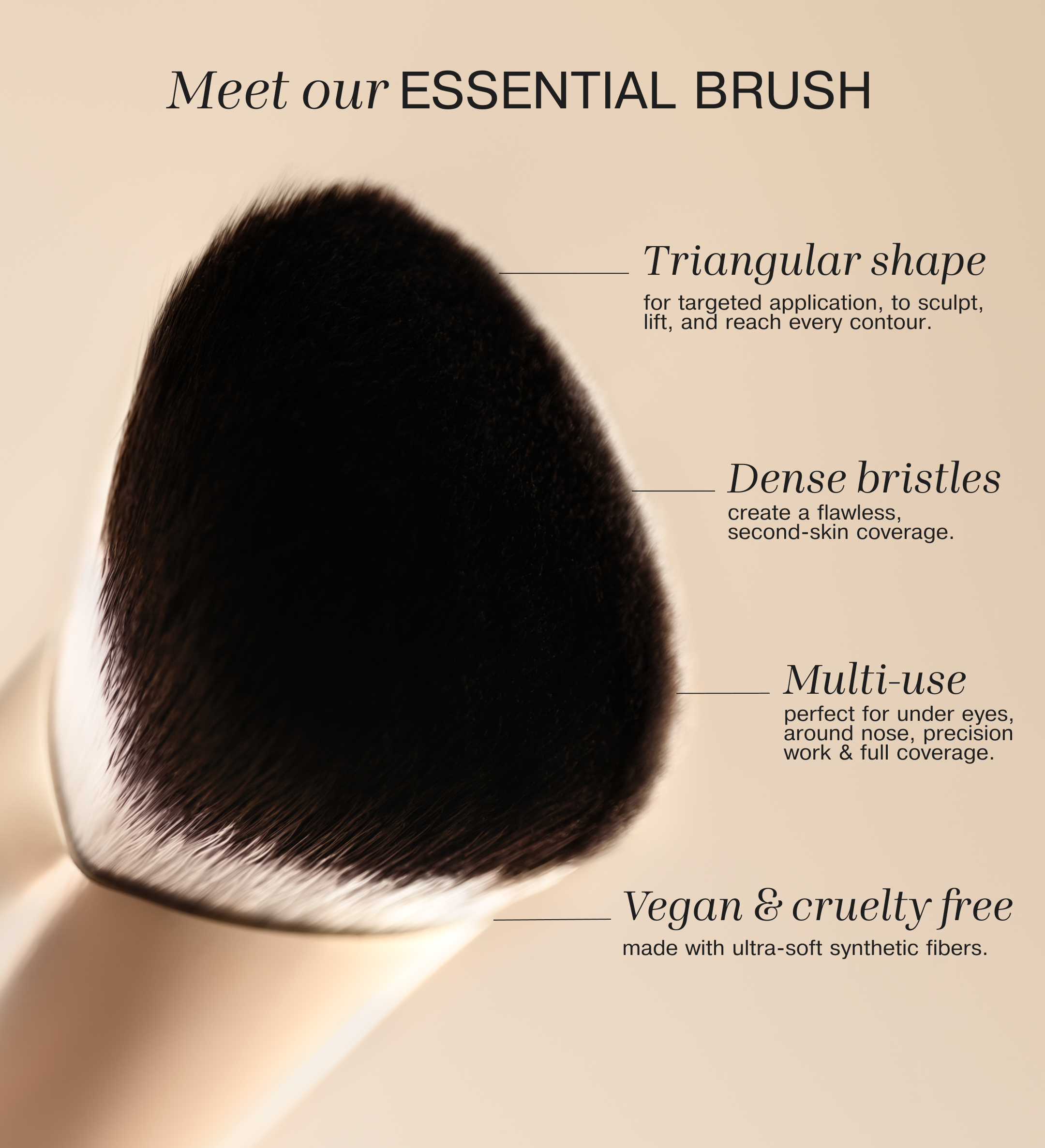 The Essential Brush featuring a triangular head and dense, vegan synthetic fibers for a seamless, second-skin finish.